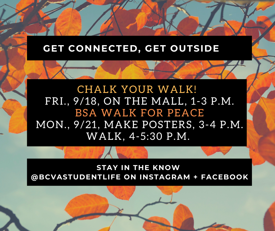 Events by Student Life Chalk Your Walk Friday 9-18 BSA Walk for Peace Monday 9-21